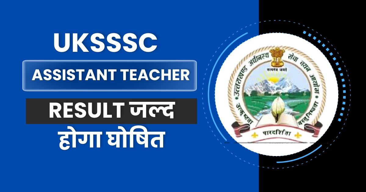 UKSSSC Assistant Teacher Result 2024, Cut Off Marks, Merit List Download 