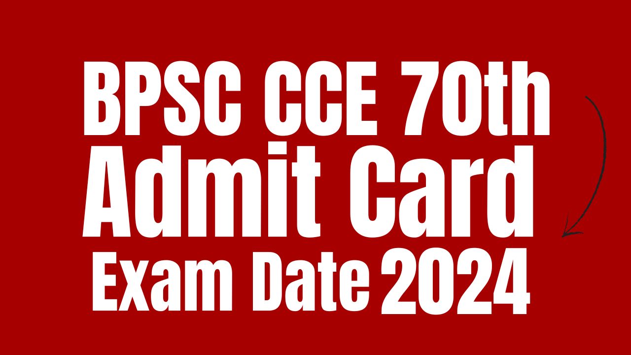 BPSC CCE 70th Admit Card 2024 Download, Soon @bpsc.bih.nic.in