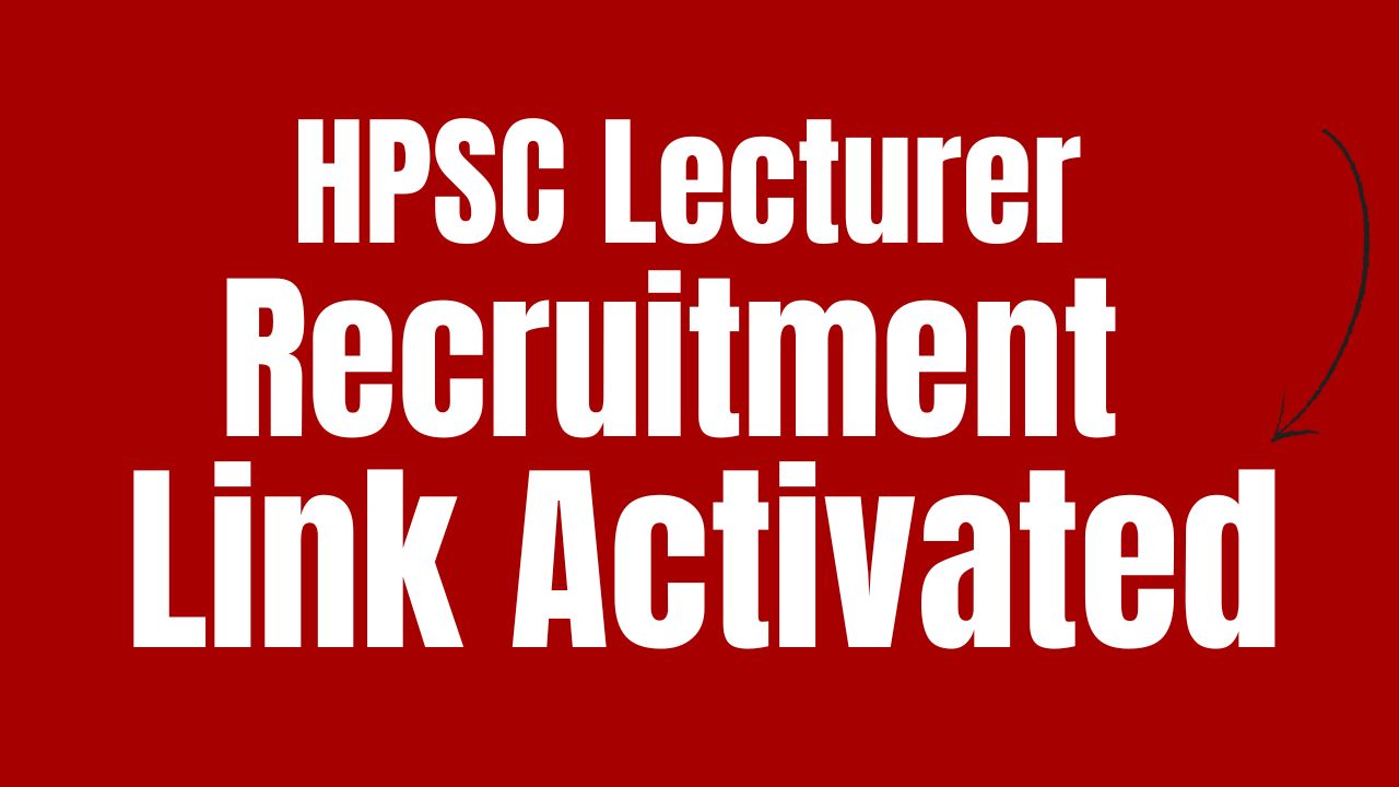 HPSC Lecturer Recruitment 2024 for 237 Vacancies, Apply @hpsc.gov.in