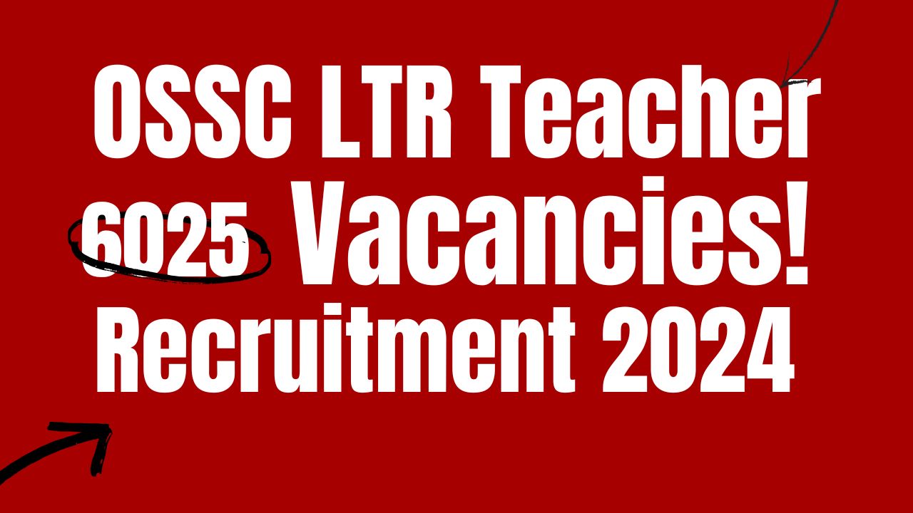 OSSC LTR Teacher Recruitment 2024 for 6025 Posts, Apply Link!