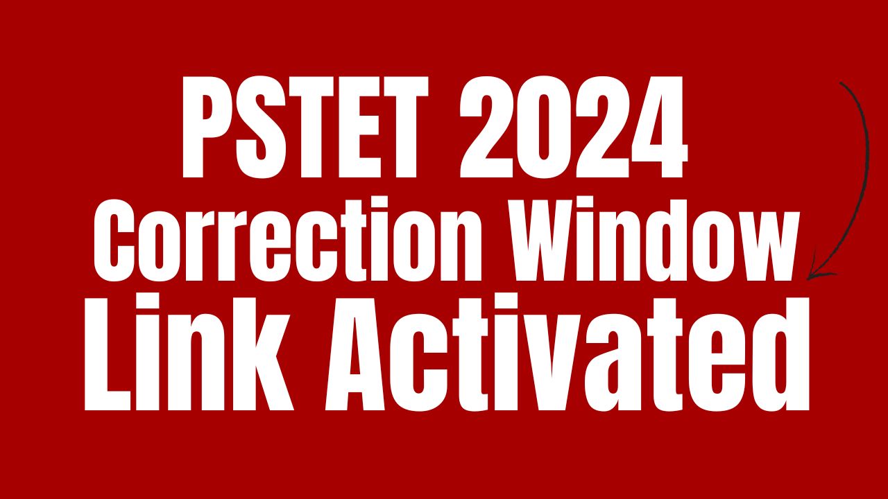 PSTET 2024 Correction Window, Availability Date, pstet.pseb.ac.in