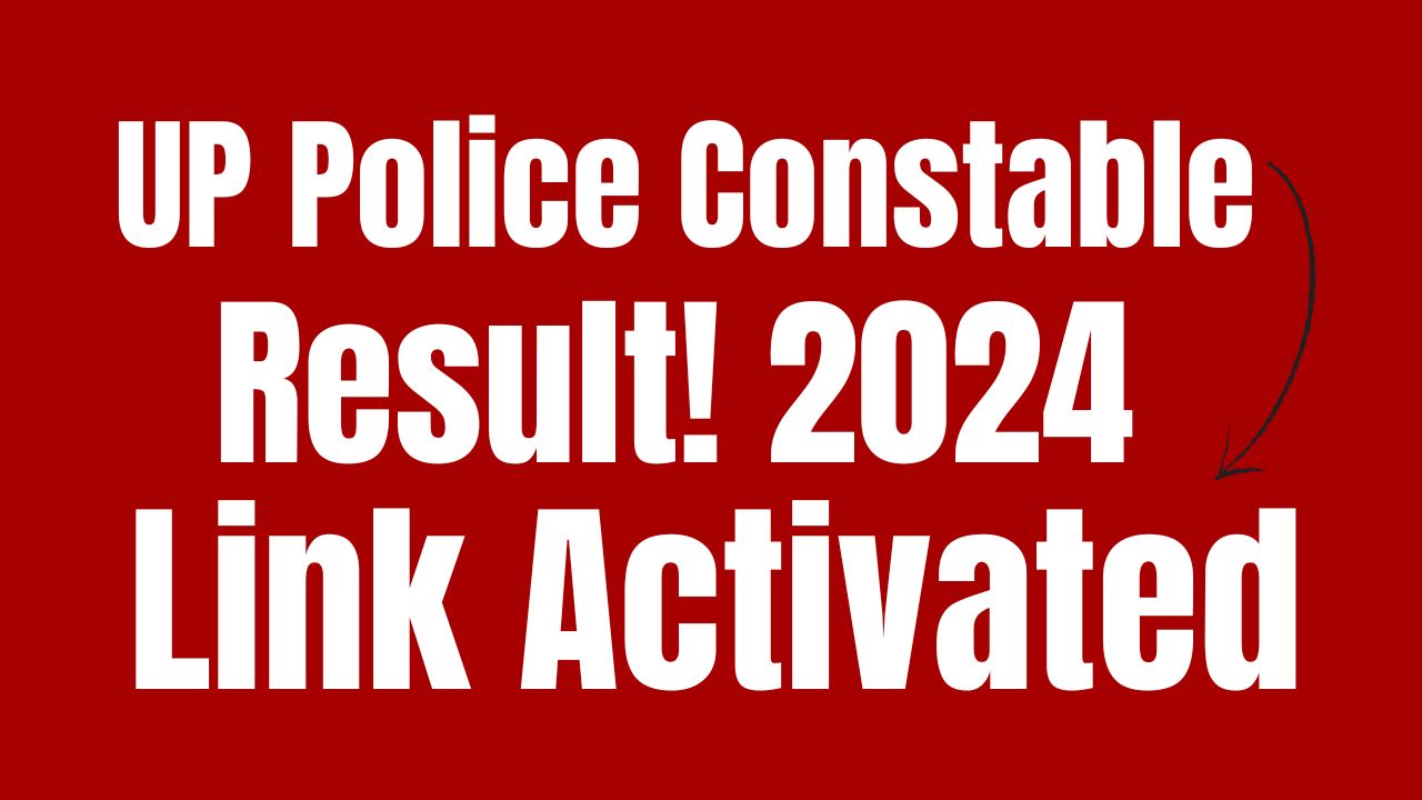 UP Police Constable Result 2024, Result Link Activated, Check Merit List & Cut Off